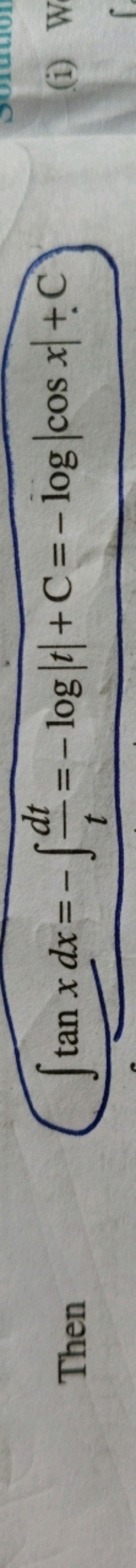 Then
∫tanxdx=−∫tdt​=−log∣t∣+C=−log∣cosx∣+C