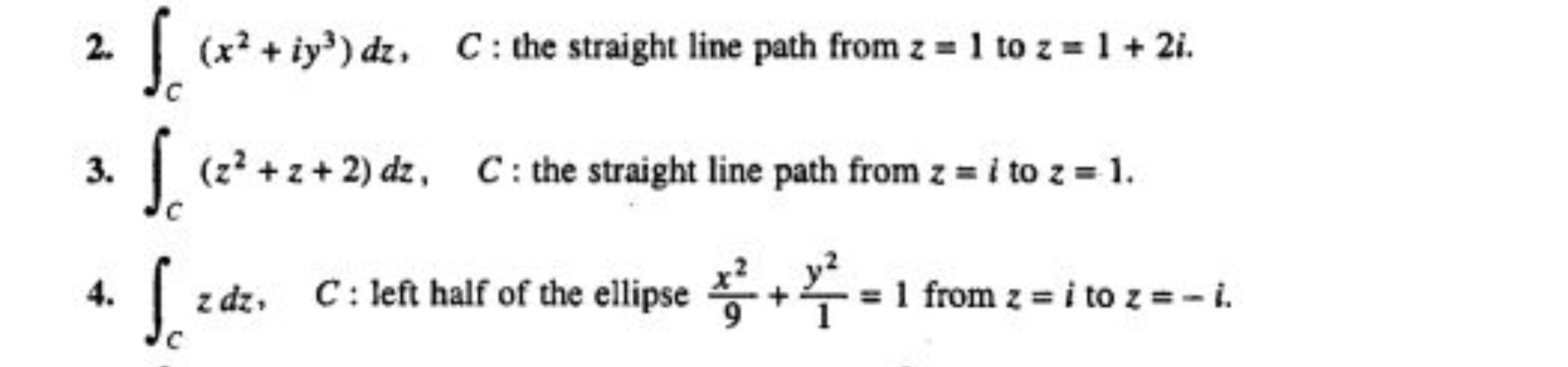 2. ∫C​(x2+iy3)dz,C : the straight line path from z=1 to z=1+2i.
3. ∫C​