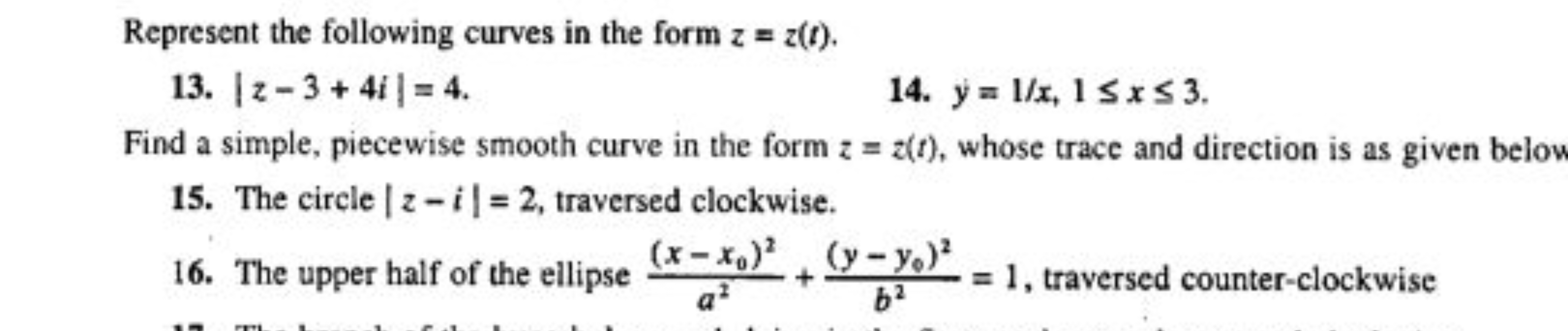 Represent the following curves in the form z=z(t).
13. ∣z−3+4i∣=4.
14.