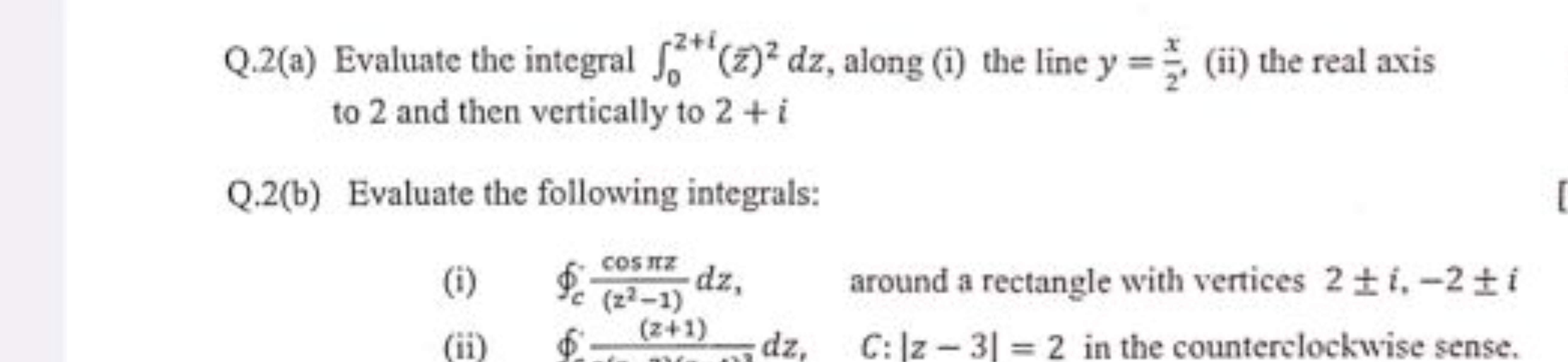 Q.2(a) Evaluate the integral ∫02+i​(zˉ)2dz, along (i) the line y=2x​, 