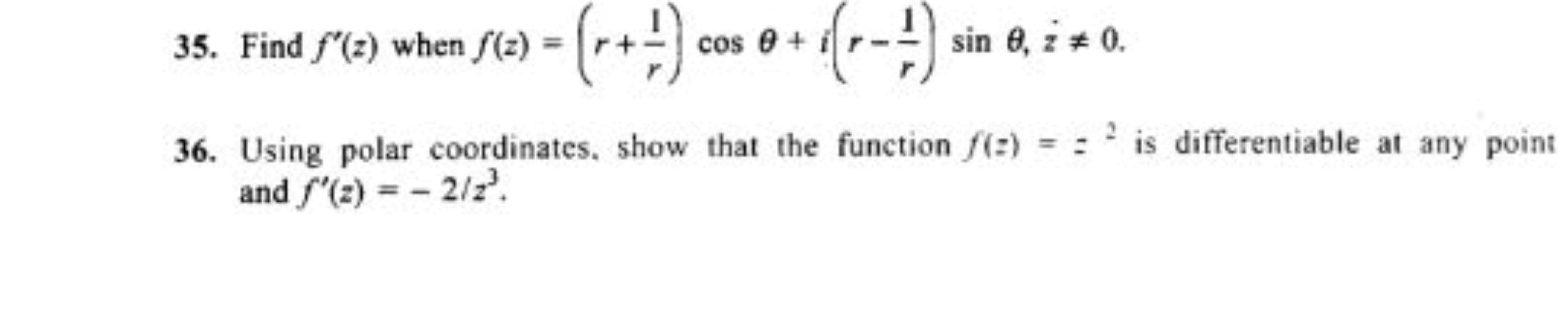 35. Find f′(z) when f(z)=(r+r1​)cosθ+i(r−r1​)sinθ,z=0.
36. Using pola