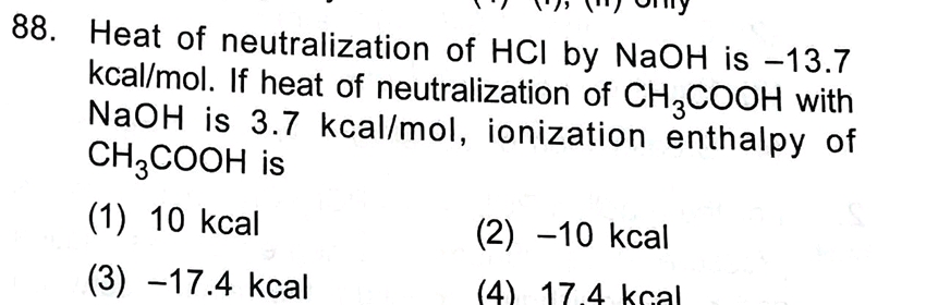 88. Heat of neutralization of HCl by NaOH is - 13.7 kcal/mol. If heat 