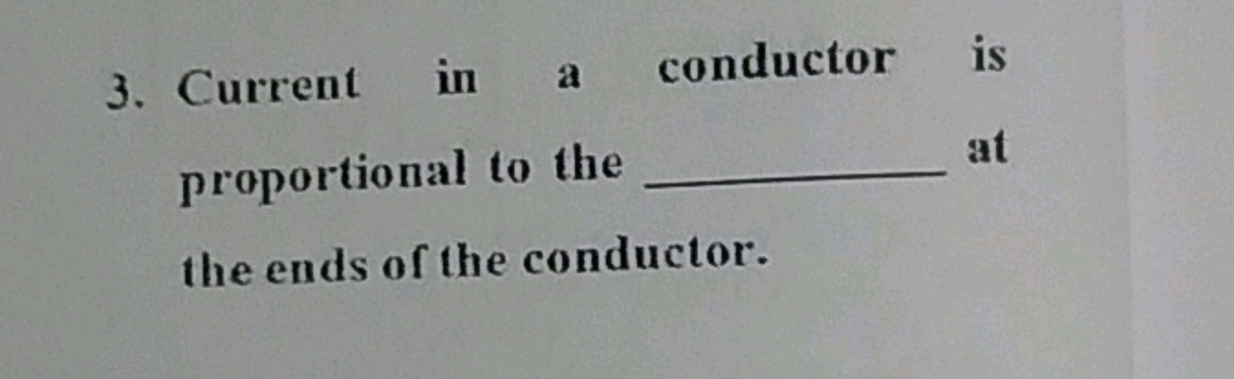 3. Current in a conductor is proportional to the  at the ends of the c