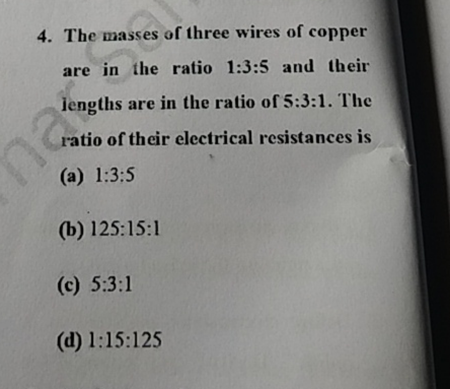 4. The masses of three wires of copper are in the ratio 1:3:5 and thei