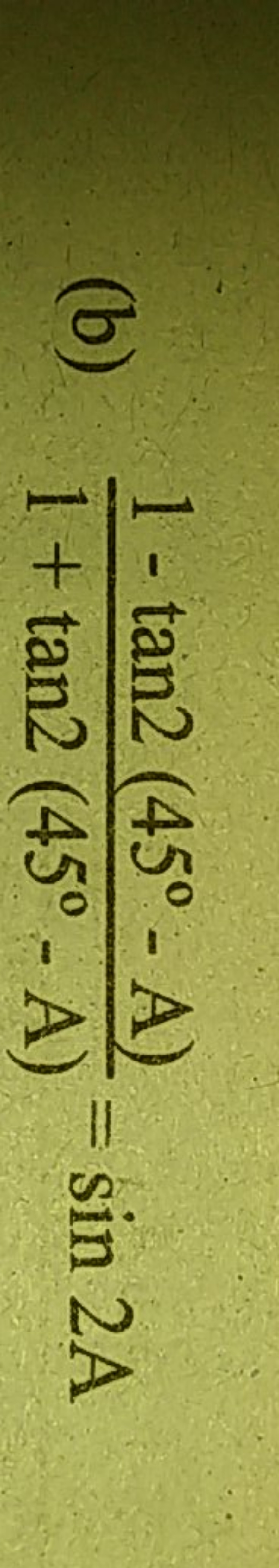 (b) 1+tan2(45∘−A)1−tan2(45∘−A)​=sin2 A