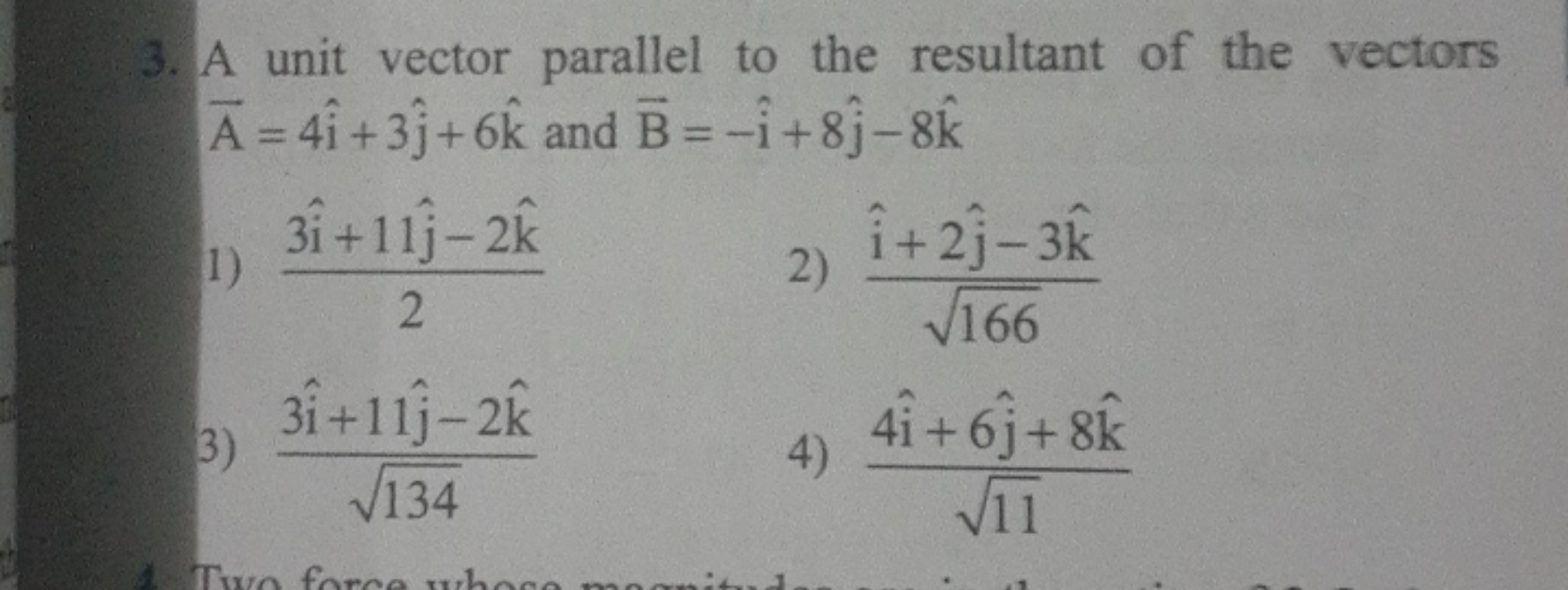 3. A unit vector parallel to the resultant of the vectors A=4i^+3j^​+6