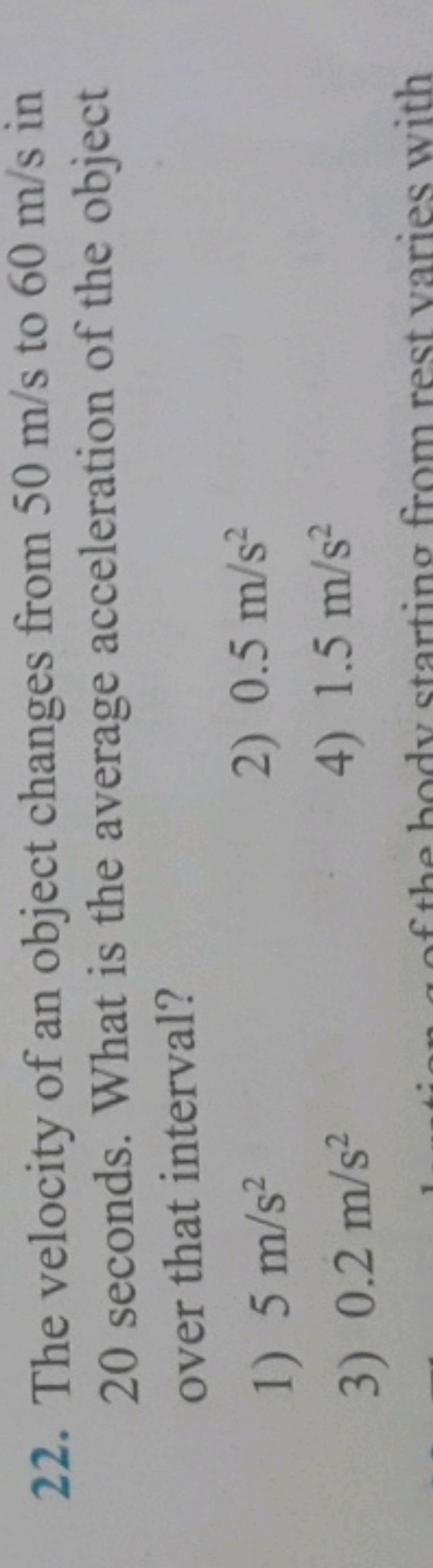 22. The velocity of an object changes from 50 m/s to 60 m/s in 20 seco