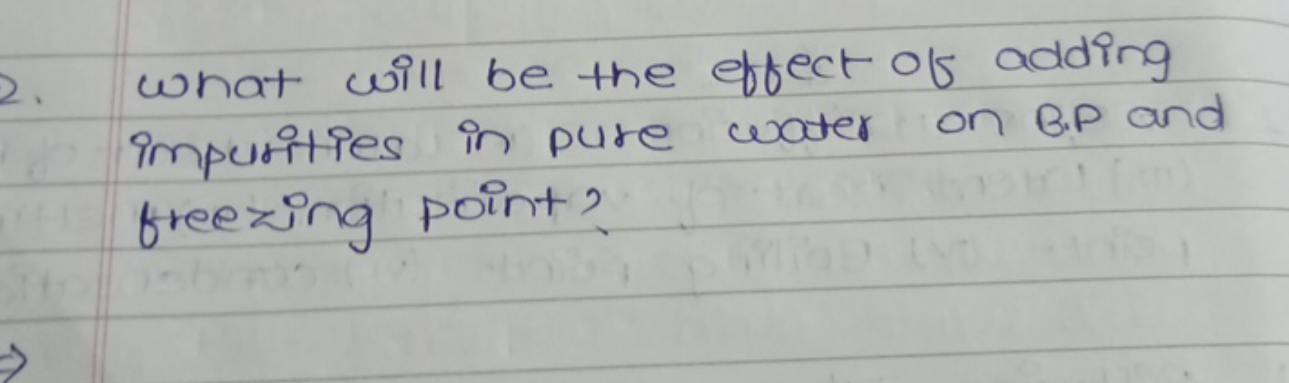 2. What will be the effect of adding impurities in pure water on B.P a