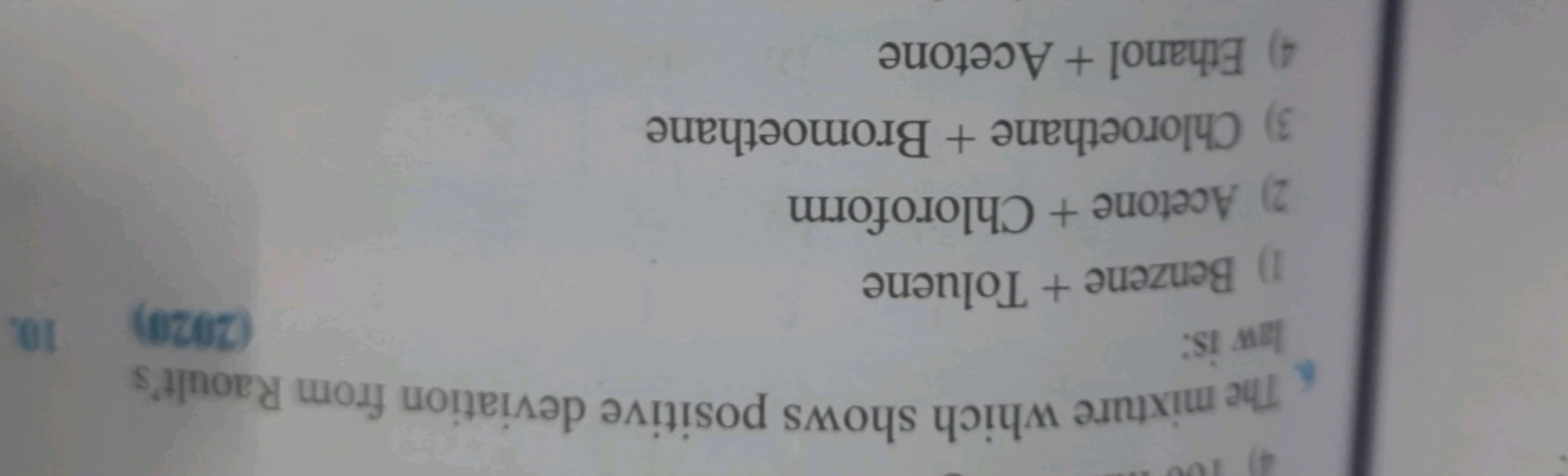 The mixture which shows positive deviation from Raoult's
law is:
1) Be