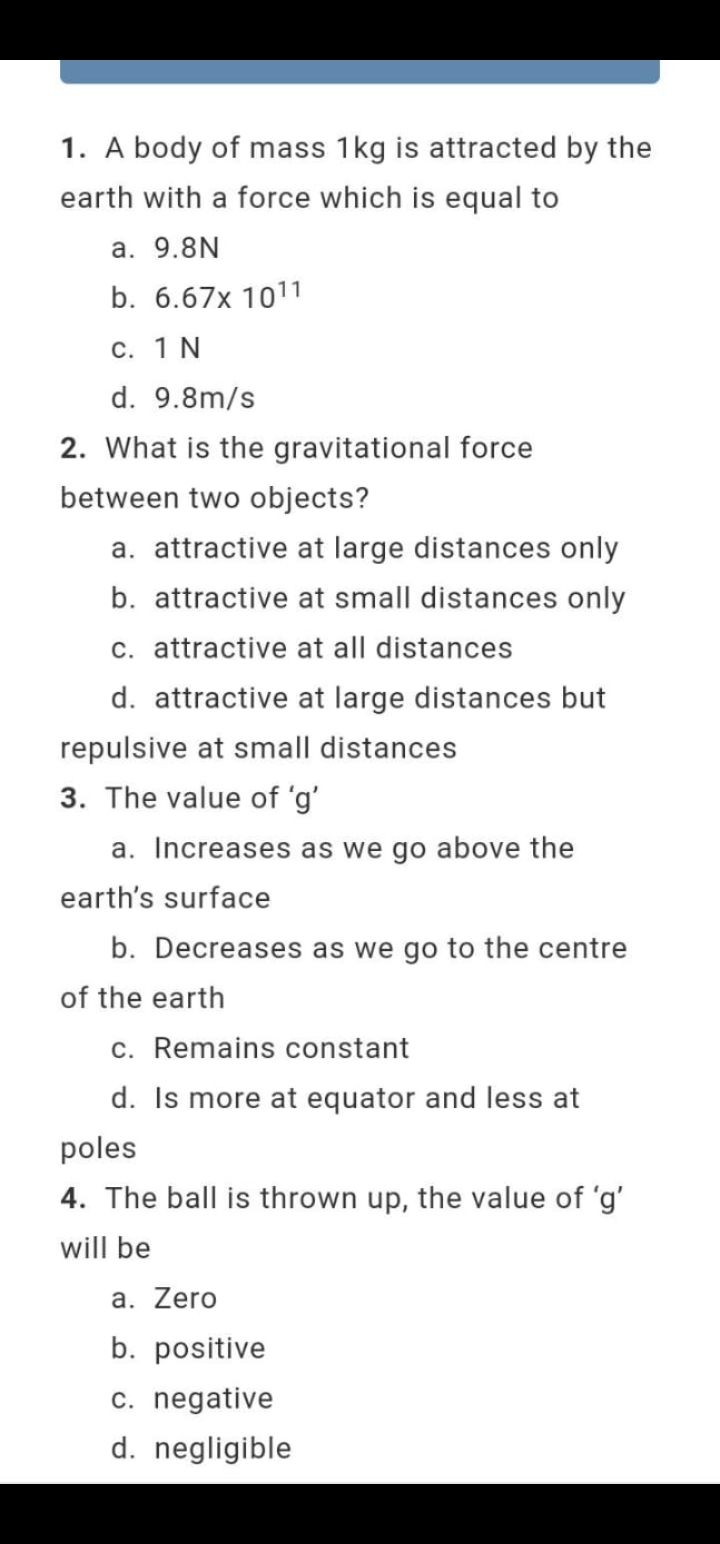 1. A body of mass 1 kg is attracted by the earth with a force which is