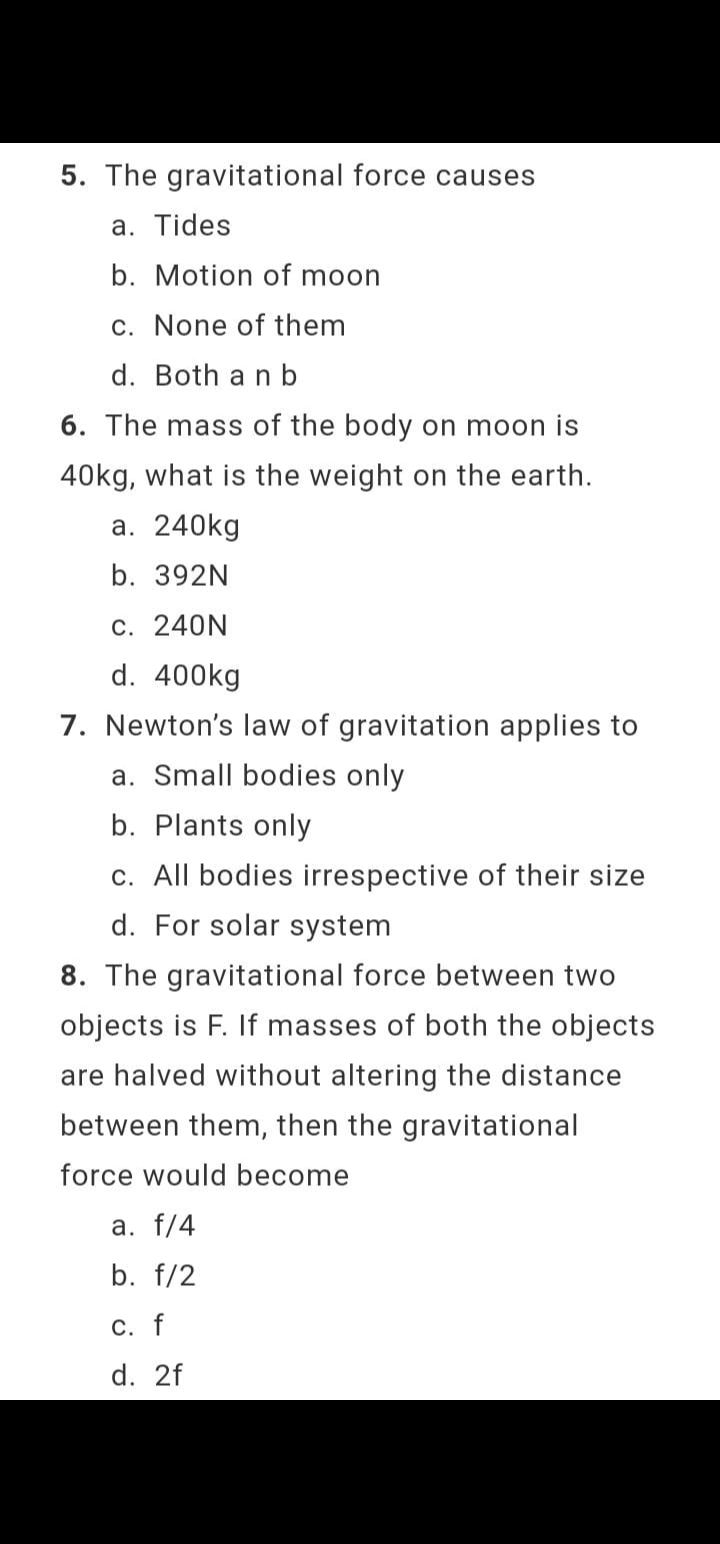 5. The gravitational force causes
a. Tides
b. Motion of moon
c. None o