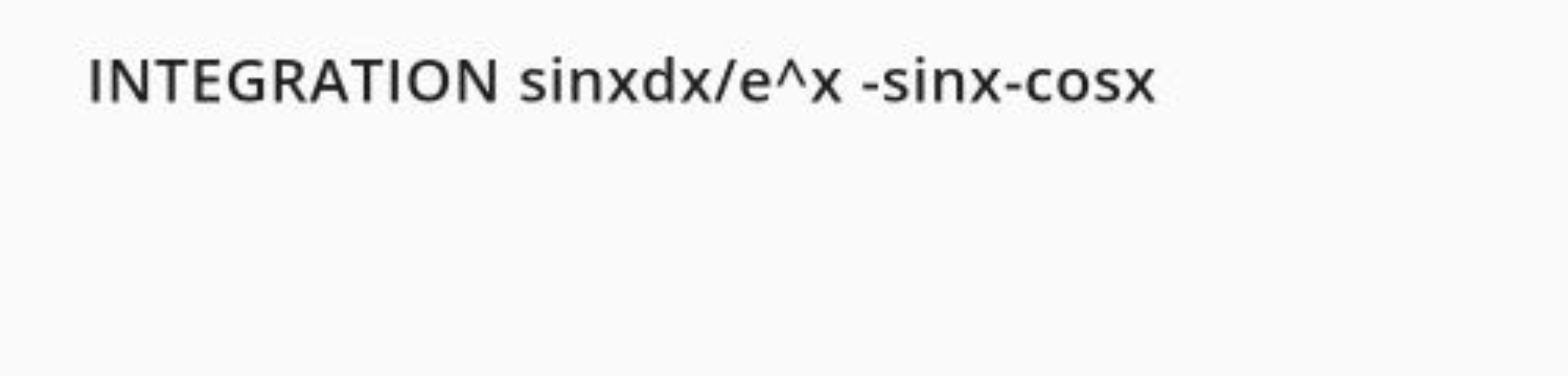 INTEGRATION sinxdx/e∧x−sinx−cosx