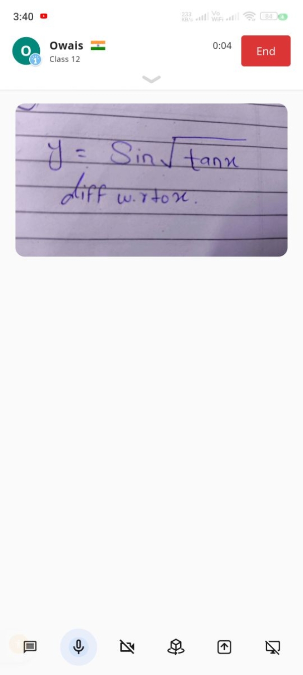 3:40=
Owais
0:04
Class 12
End
y=sintanx​
diff w.r tox.