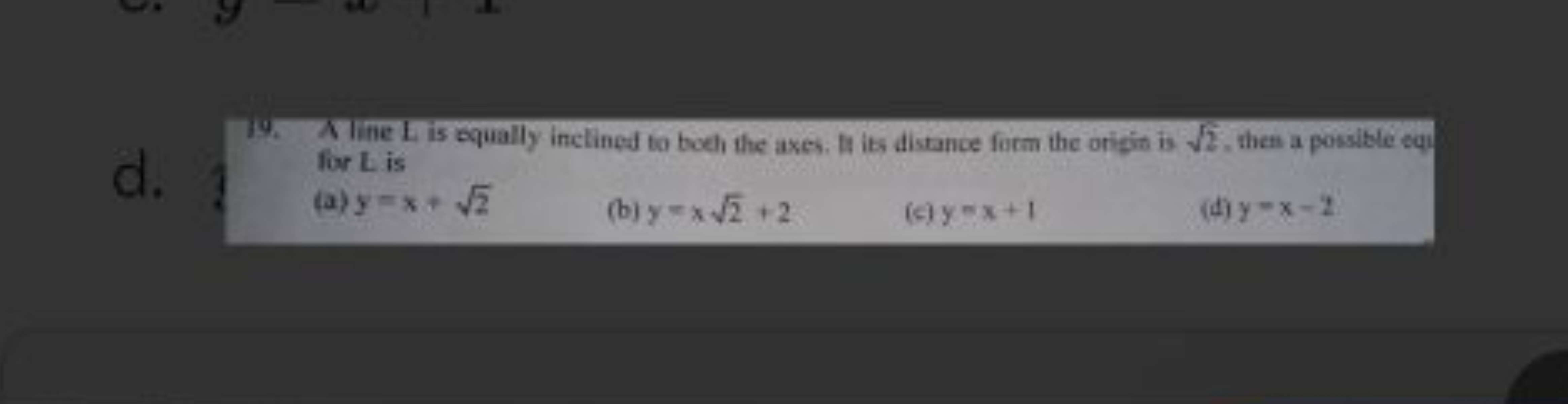 19. NTine L is equally inclined to boeh the axes. It its distance form