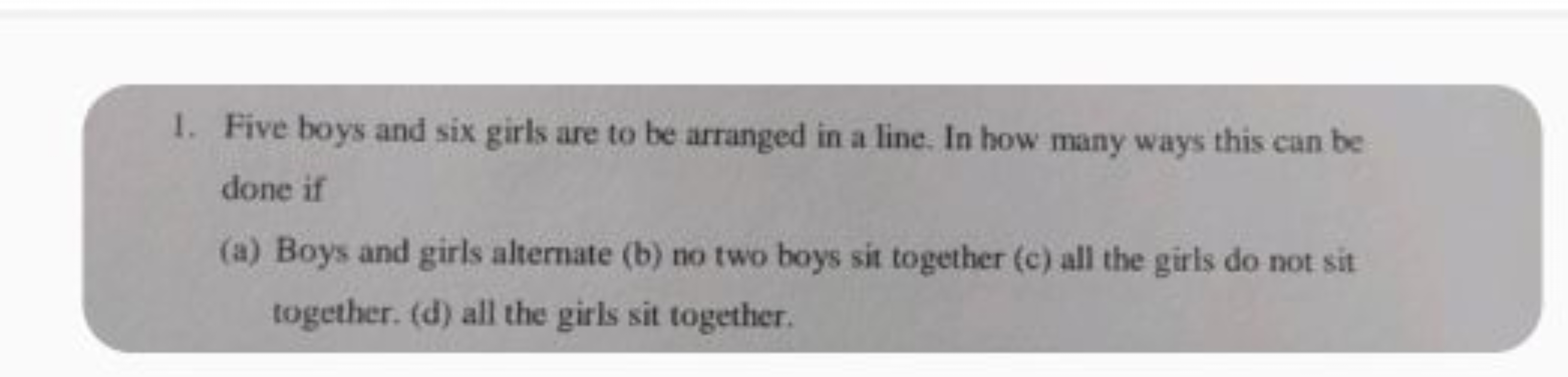 1. Five boys and six girls are to be arranged in a line. In how many w