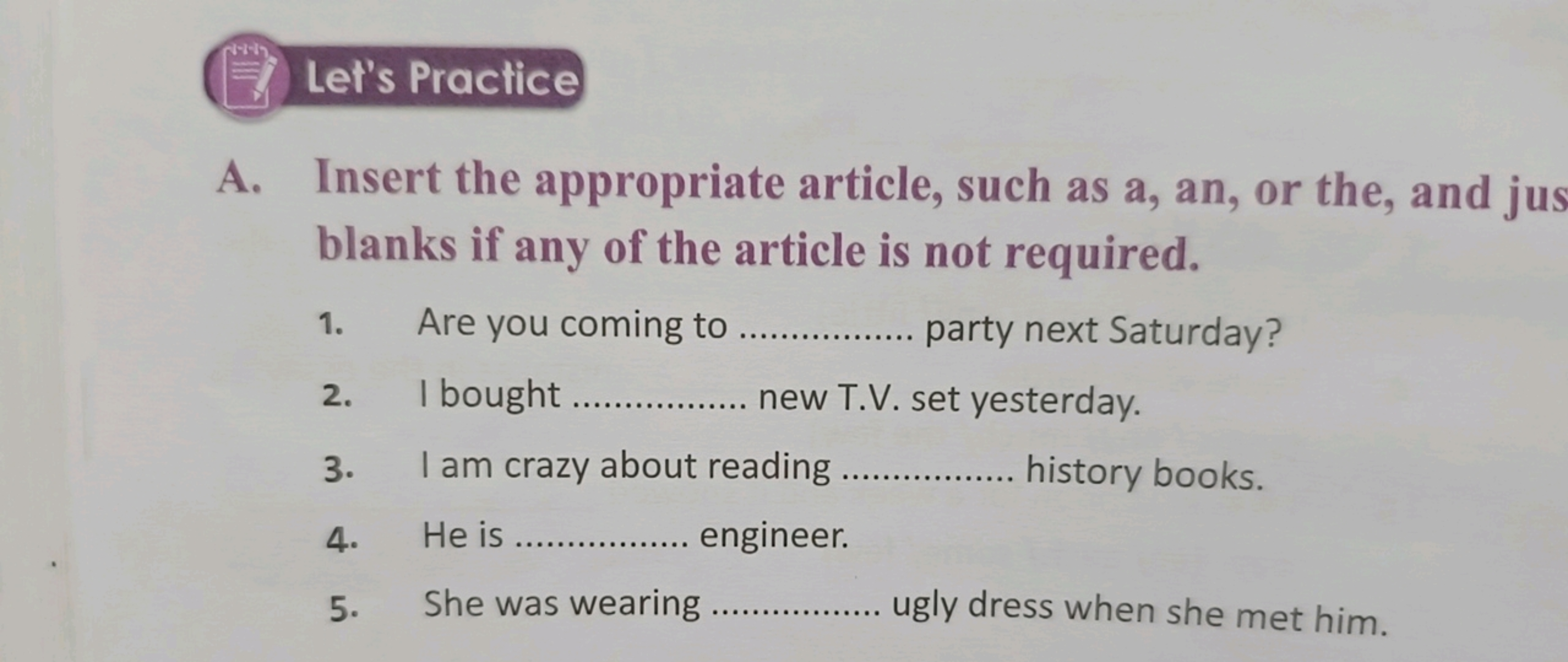 Let's Practice
A. Insert the appropriate article, such as a, an, or th