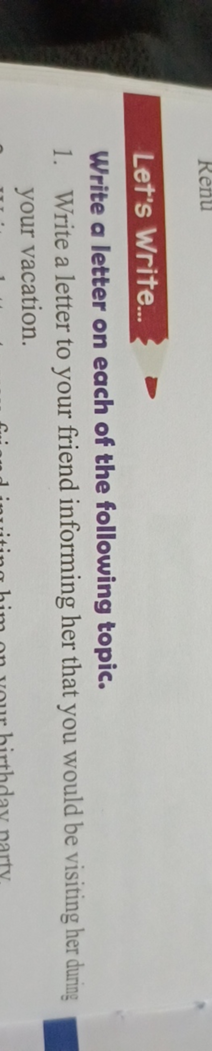Let's Write...
Write a letter on each of the following topic.
1. Write
