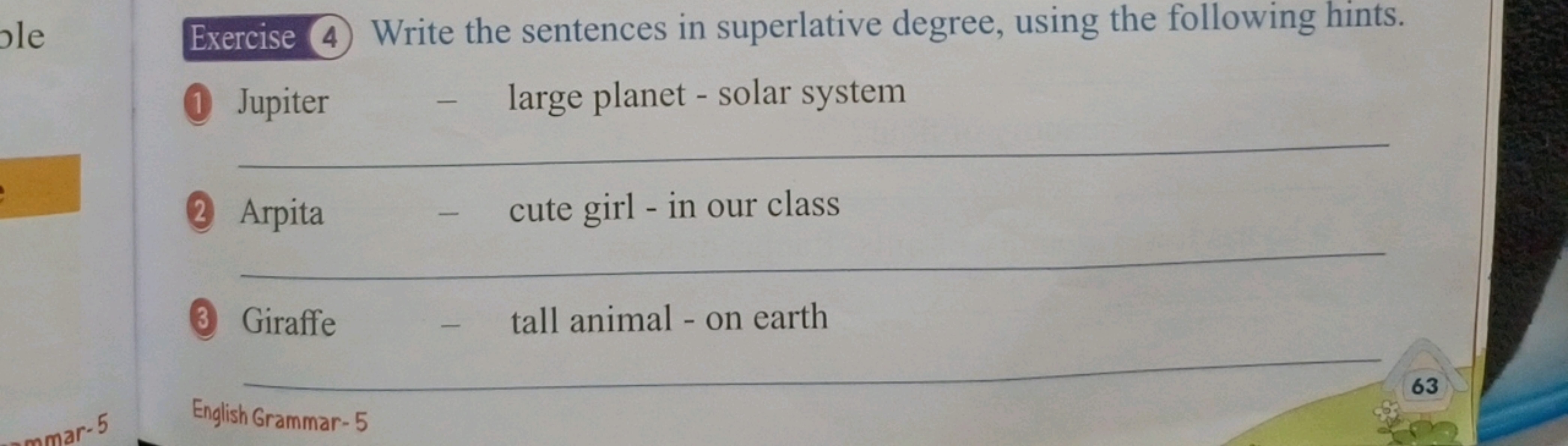 ple
Exercise 4 Write the sentences in superlative degree, using the fo