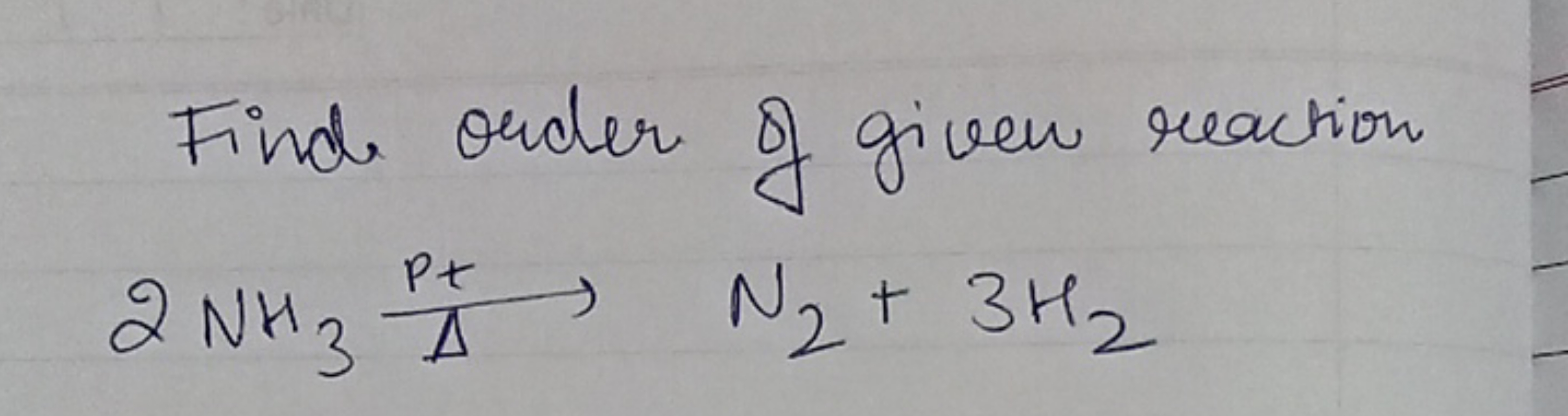 Find order of given reaction
\[
2 \mathrm { NH } _ { 3 } \xrightarrow 