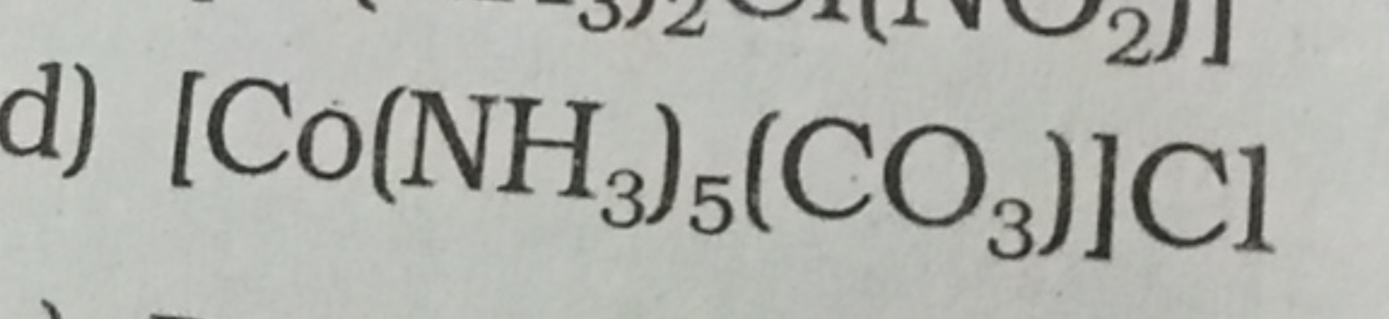 d) [Co(NH3​)5​(CO3​)]Cl