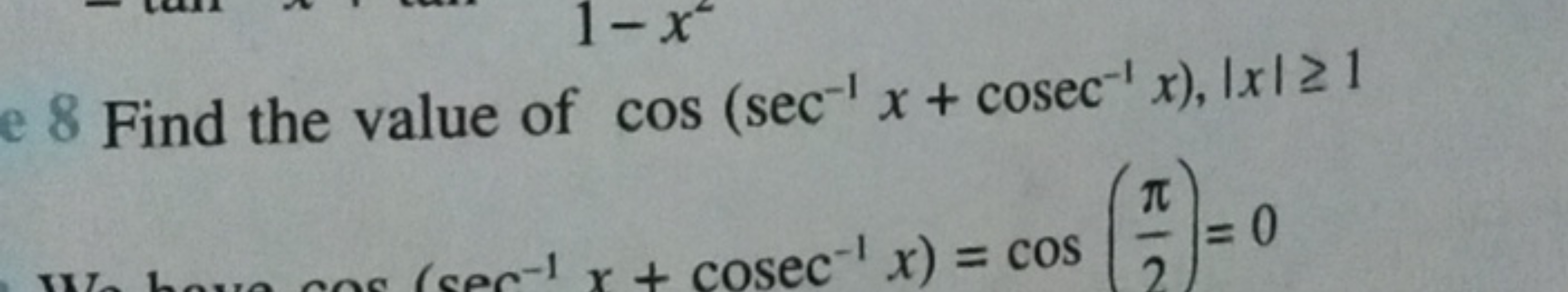 8 Find the value of cos(sec−1x+cosec−1x),∣x∣≥1