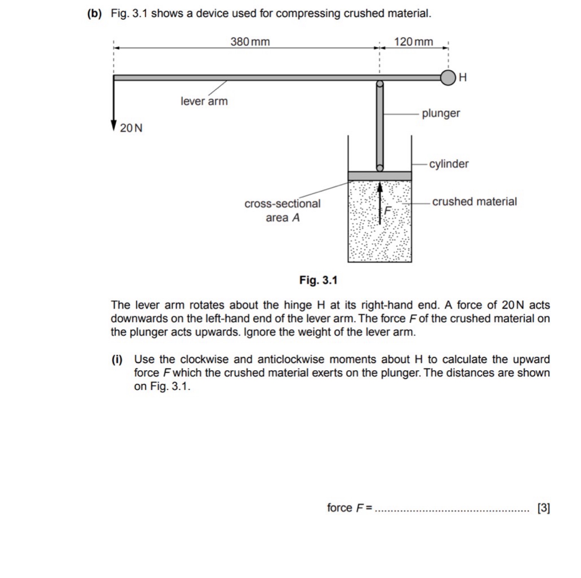 (b) Fig. 3.1 shows a device used for compressing crushed material.

Fi