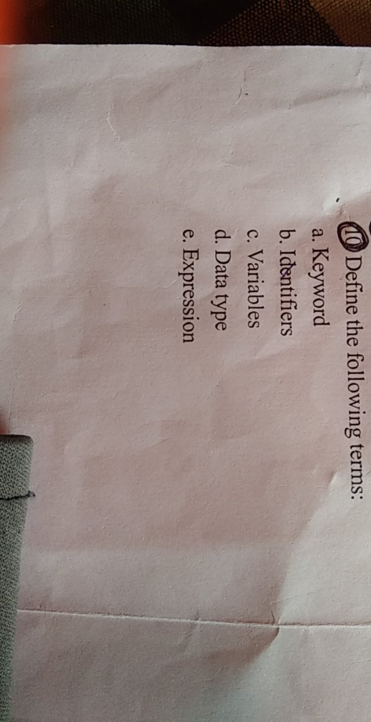 (10) Define the following terms:
a. Keyword
b. Identifiers
c. Variable