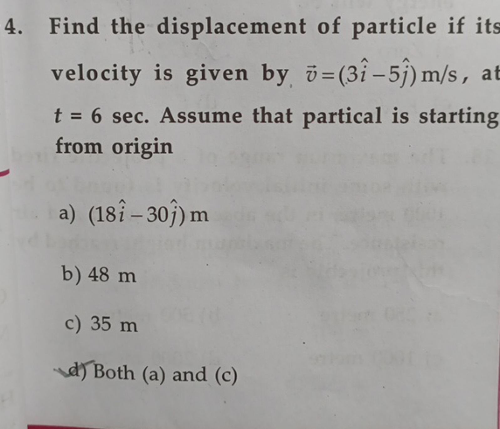 4. Find the displacement of particle if its velocity is given by v=(3i