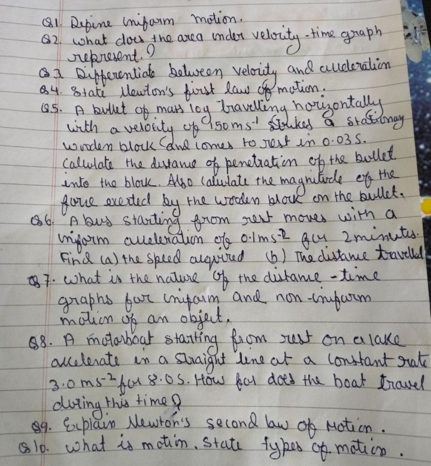 Q1. Define uniform motion.
Q2. What does the area under velocity - tim