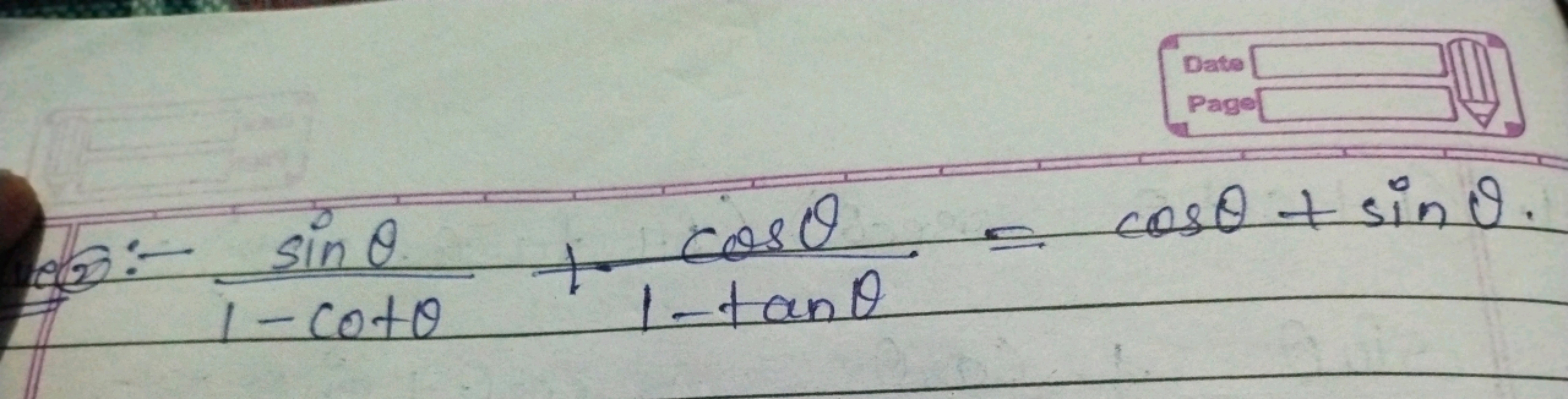 25:- 1−cotθsinθ​+1−tanθcosθ​=cosθ+sinθ.