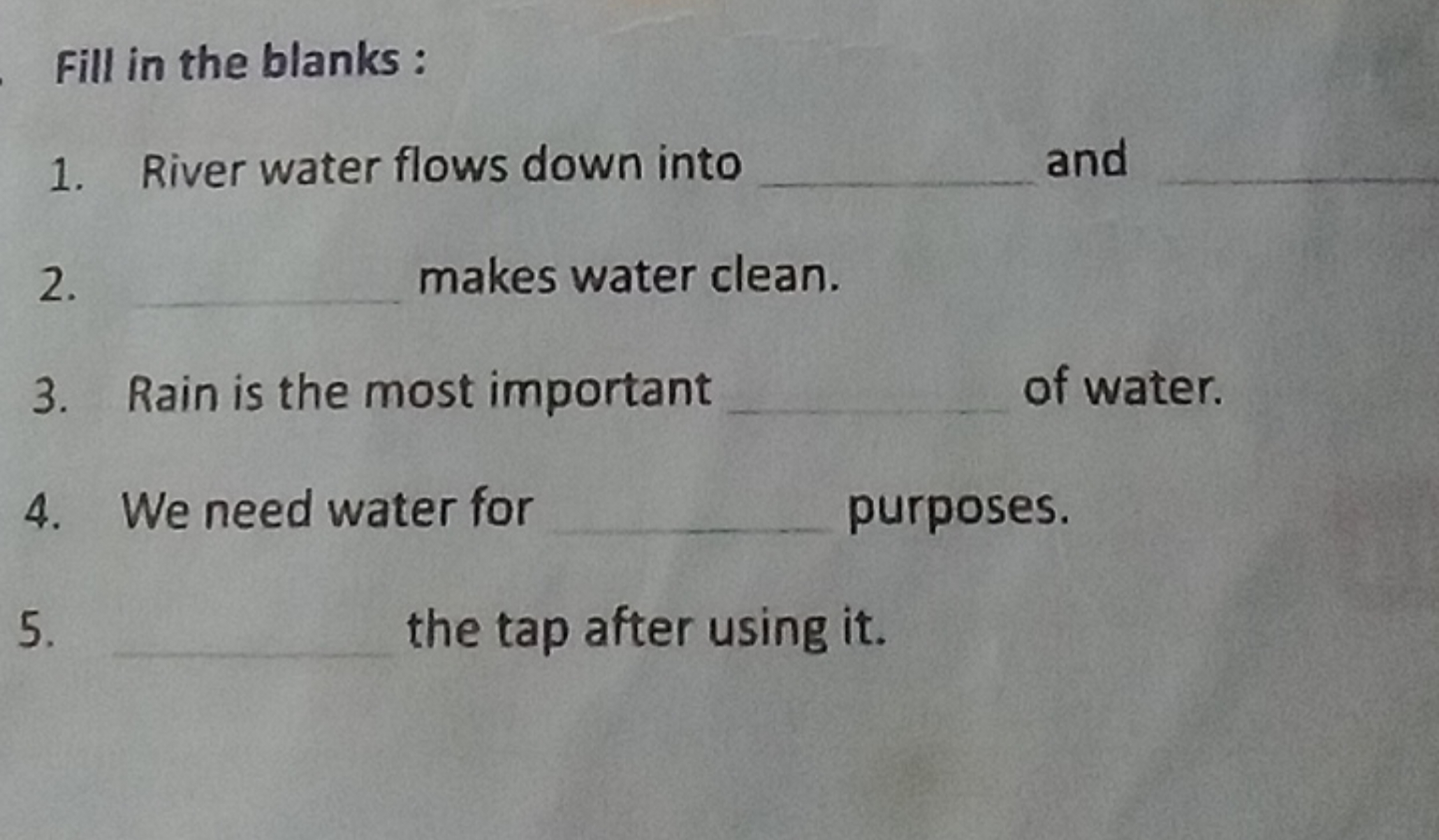 Fill in the blanks :
1. River water flows down into  and 
2.  makes wa