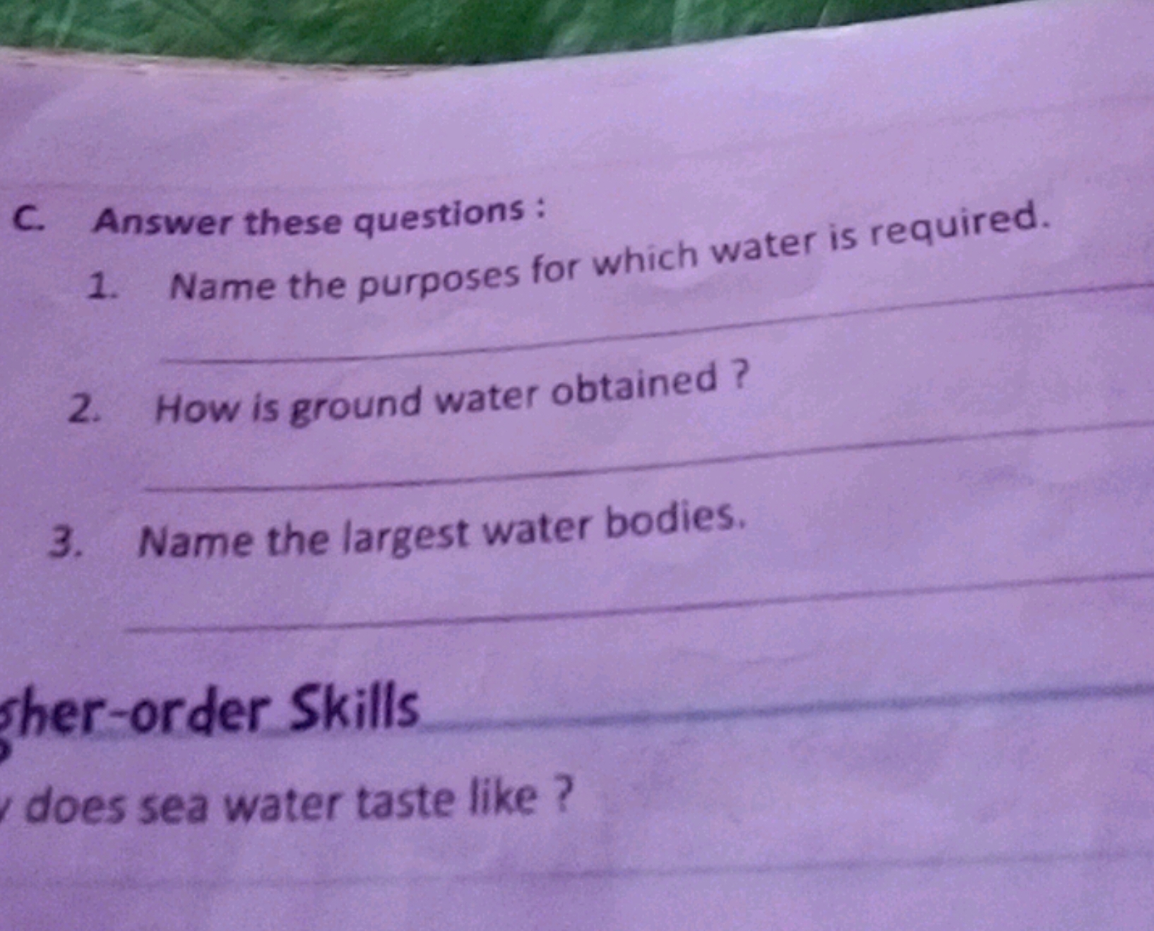 C. Answer these questions:
1. Name the purposes for which water is req