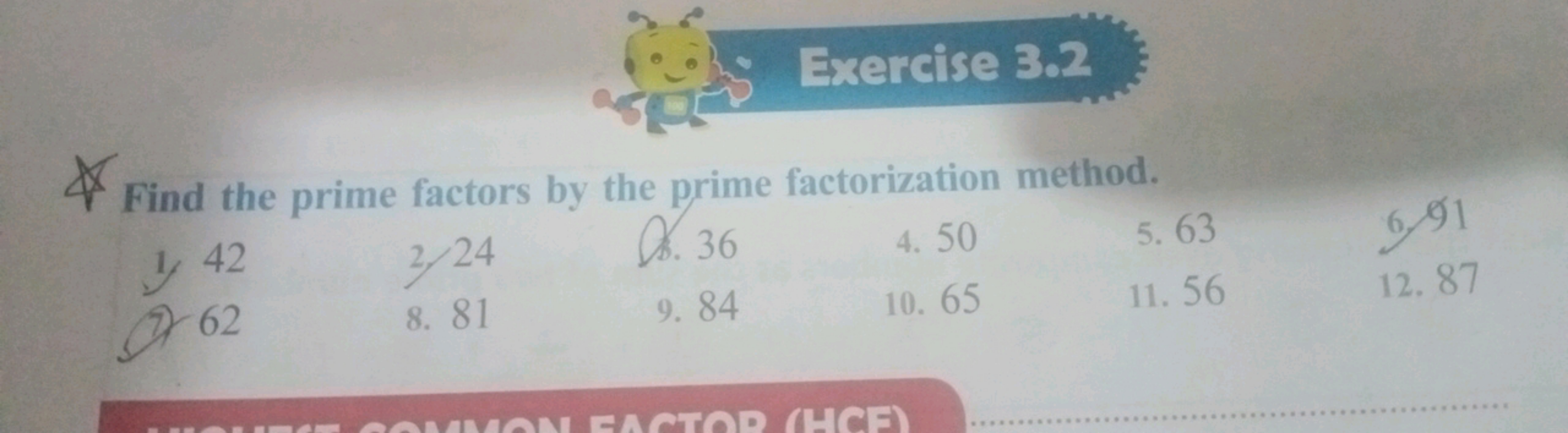 Exercise 3.2

Find the prime factors by the prime factorization method