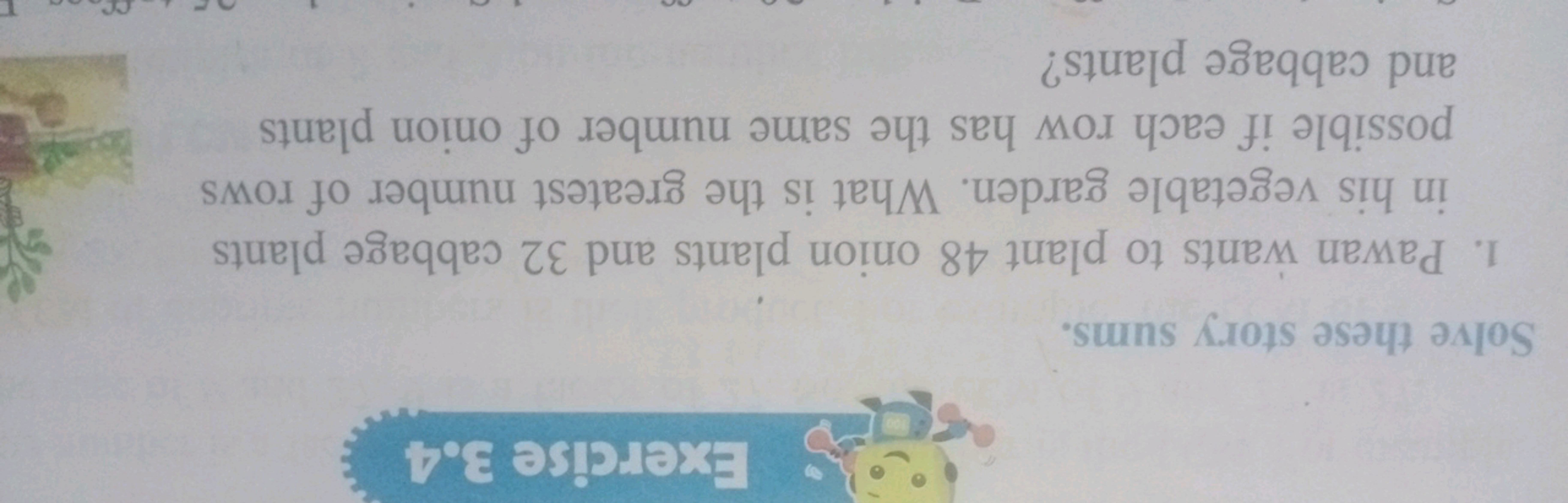 100
Exercise 3.4
Solve these story sums.
1. Pawan wants to plant 48 on