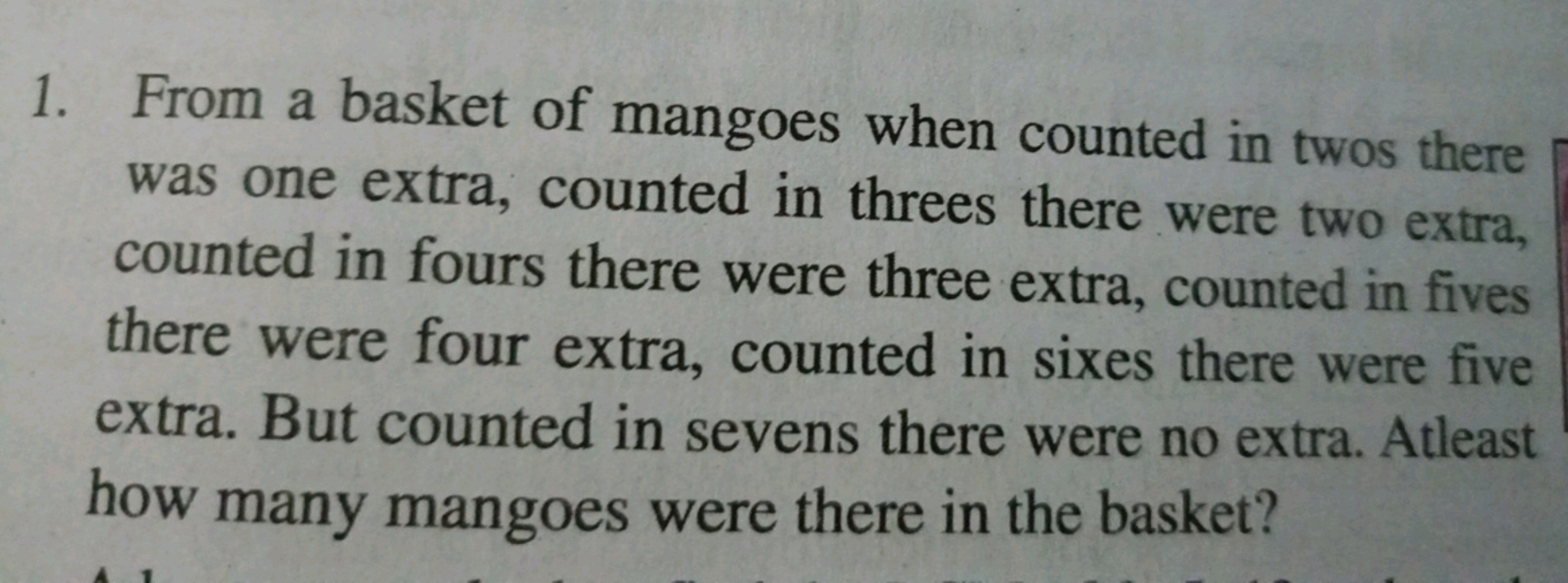 1. From a basket of mangoes when counted in twos there was one extra, 