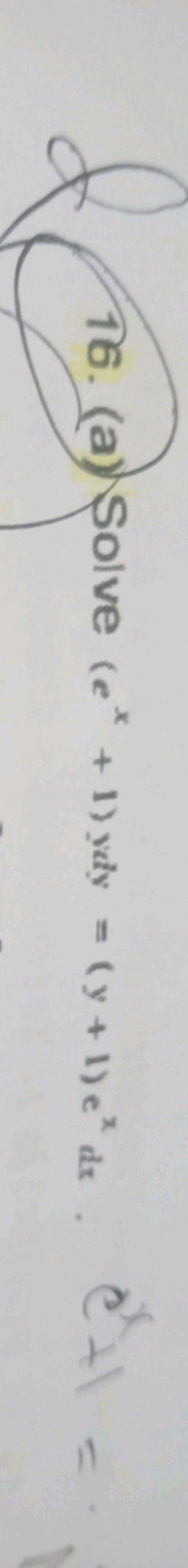 16. (a) Solve (ex+1)ydy=(y+1)exdx.