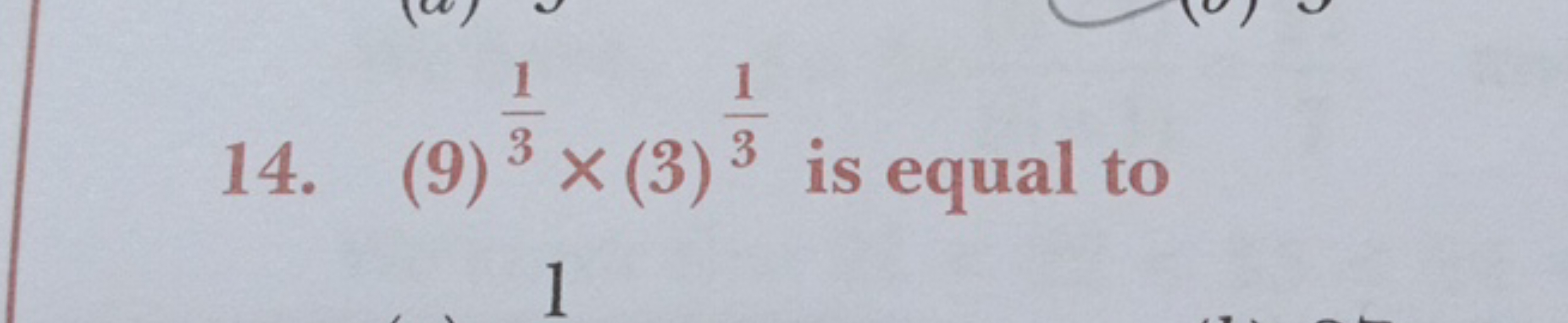 14. (9)31​×(3)31​ is equal to