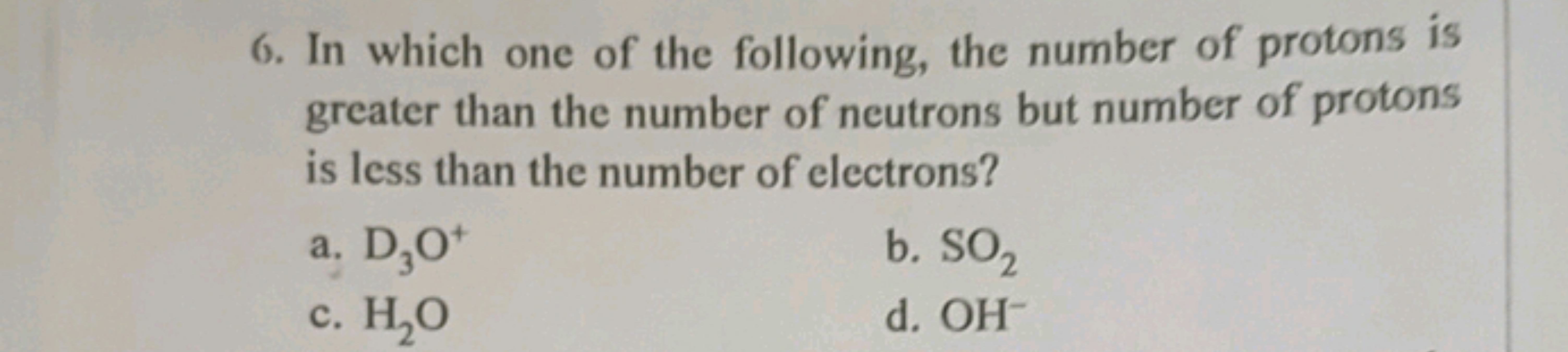 6. In which one of the following, the number of protons is greater tha