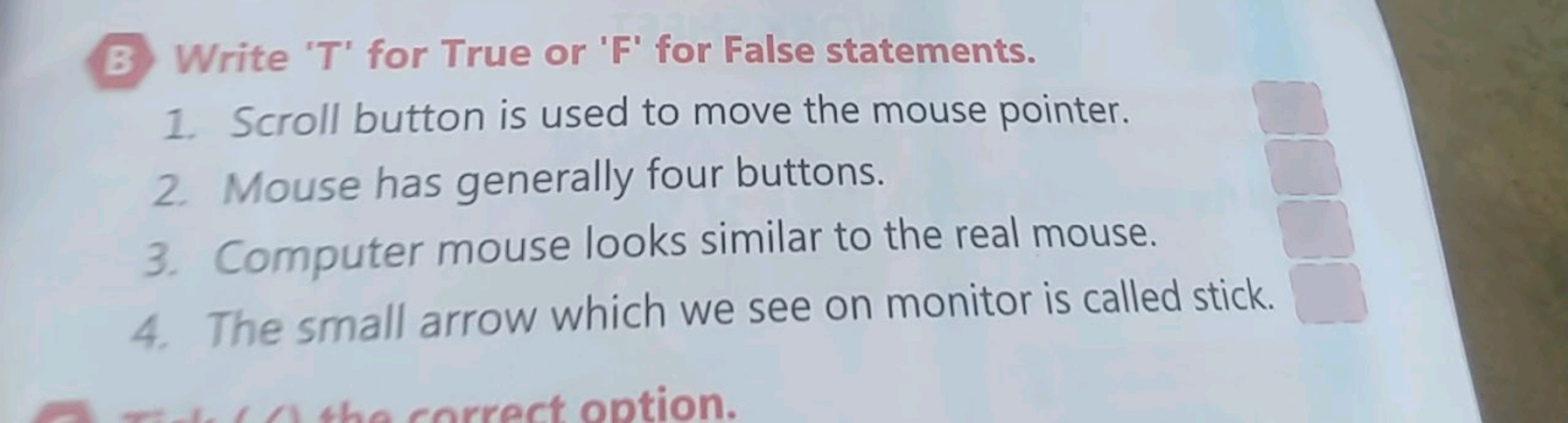 B. Write 'T' for True or 'F' for False statements.
1. Scroll button is