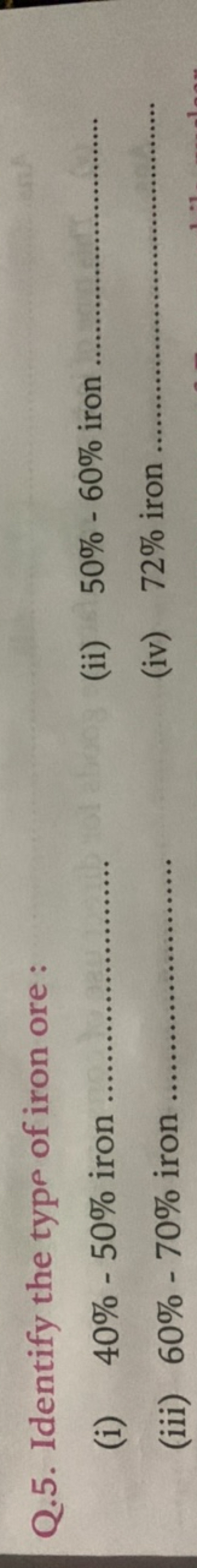 Q.5. Identify the type of iron ore :
(i) 40%−50% iron
(ii) 50%−60% iro