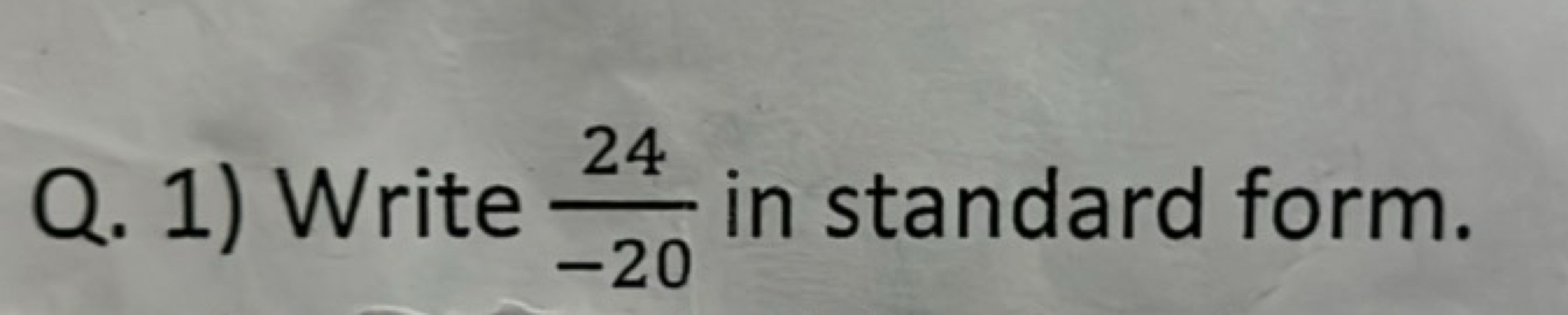 Q. 1) Write −2024​ in standard form.