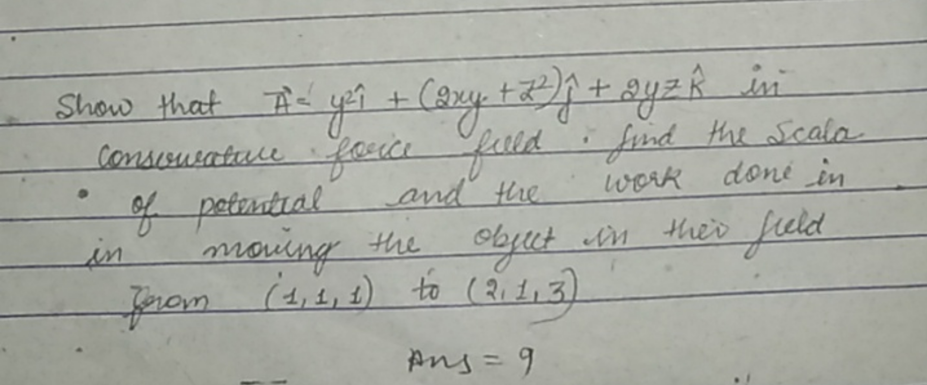 Show that A=y2^+(2xy+z2)^​+2yzk^ in conservative force feed. find th