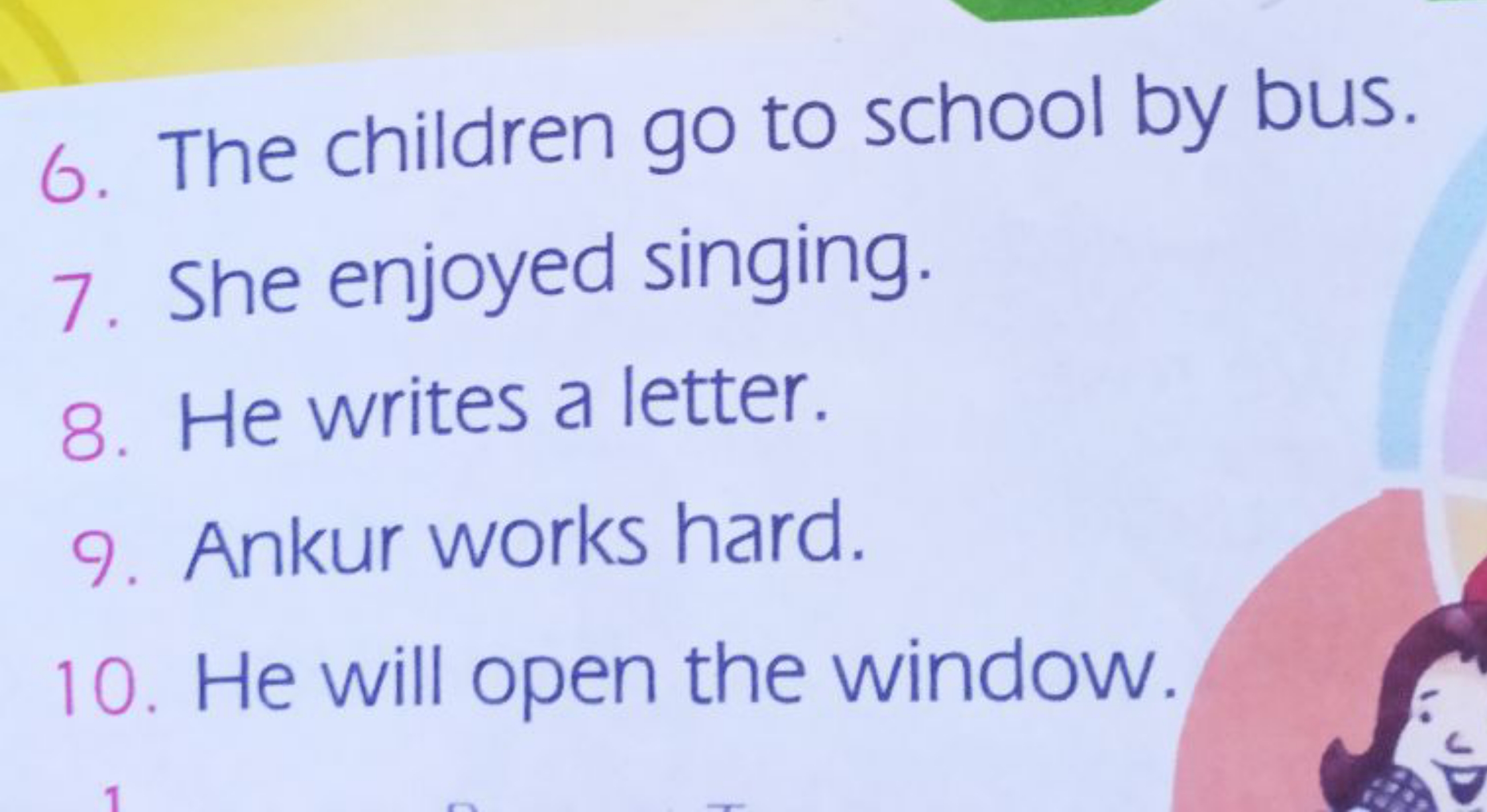 6. The children go to school by bus.
7. She enjoyed singing.
8. He wri