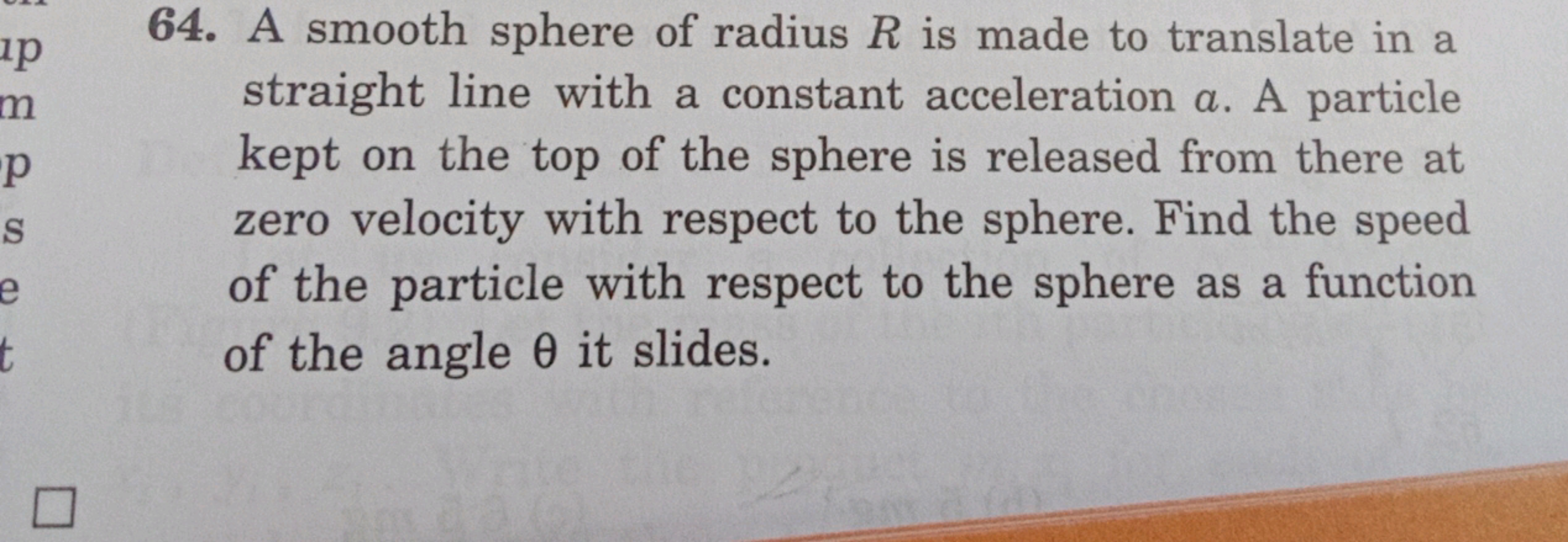 up
m
P
S
e
t
64. A smooth sphere of radius R is made to translate in a