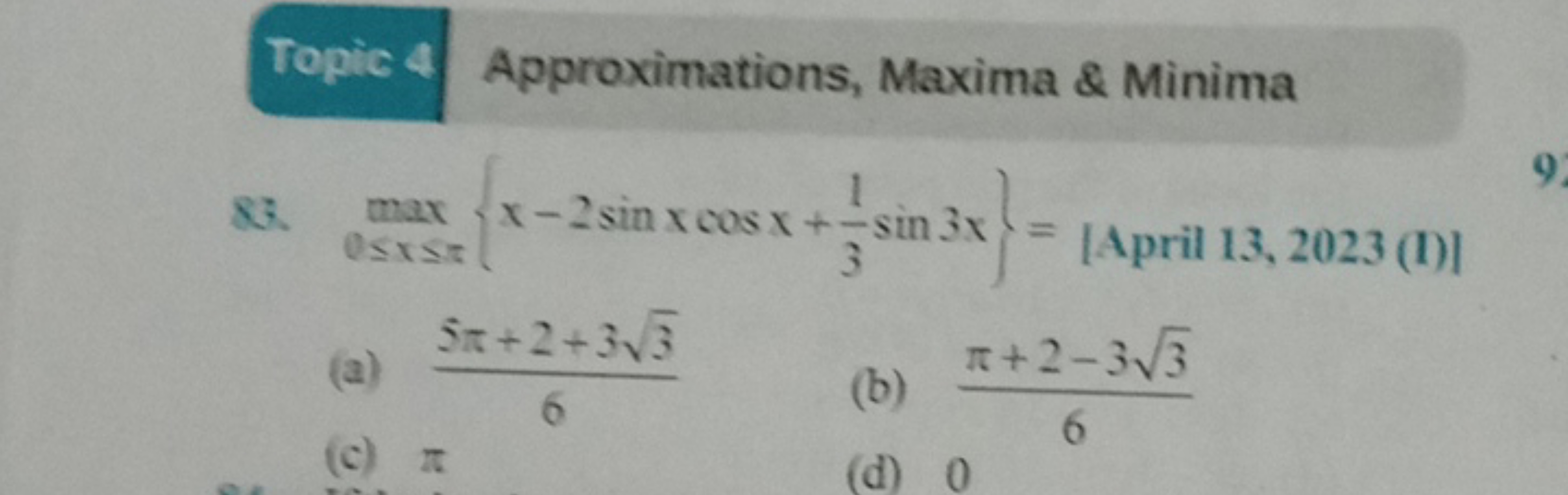 Topic 4 Approximations, Maxima \& Minima
83. max0≤x≤π​{x−2sinxcosx+31​