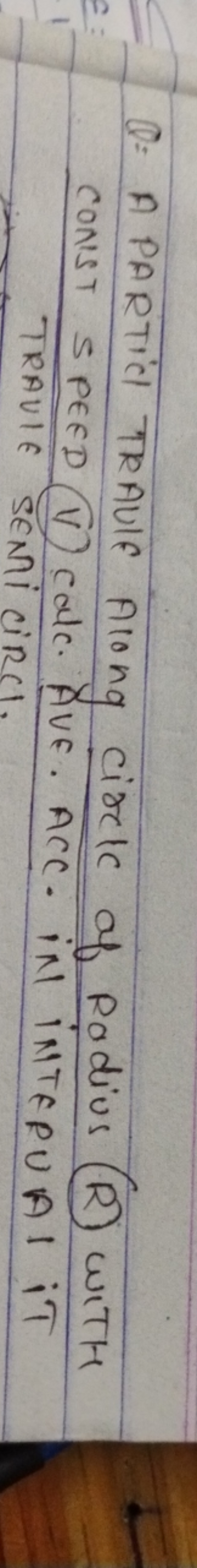 Q= A PARTICI TRAULE Along circlc of Radius (R) WITH CONEST SPEED (V) C