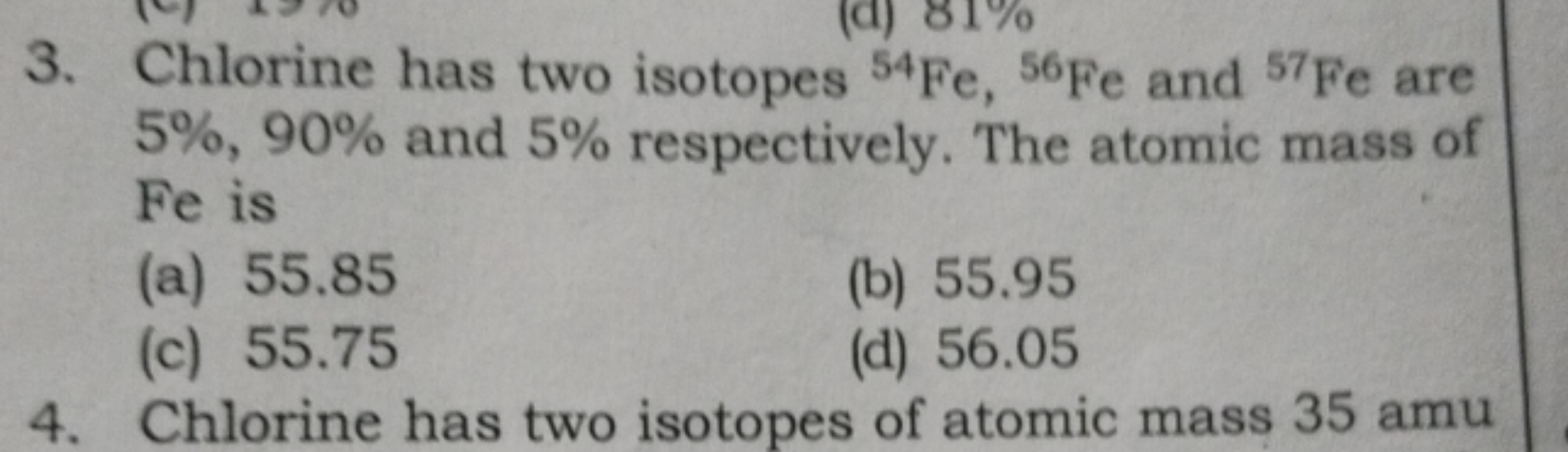 3. Chlorine has two isotopes 54Fe,56Fe and 57Fe are 5%,90% and 5% resp