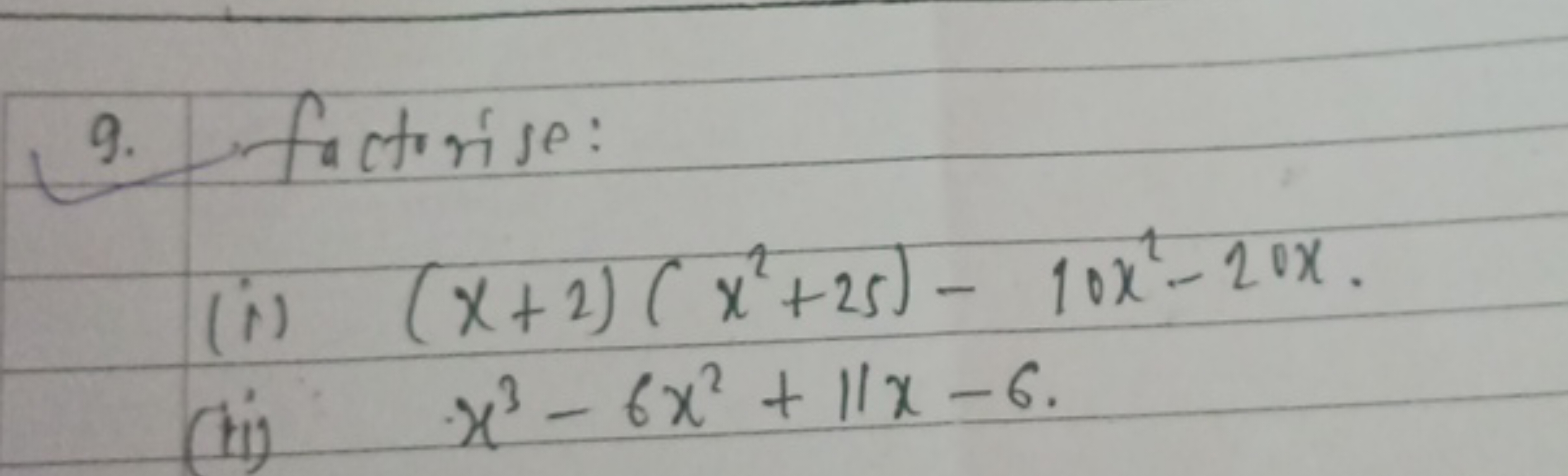 9. factirise:
(i) (x+2)(x2+25)−10x2−20x.
(ii) x3−6x2+11x−6.