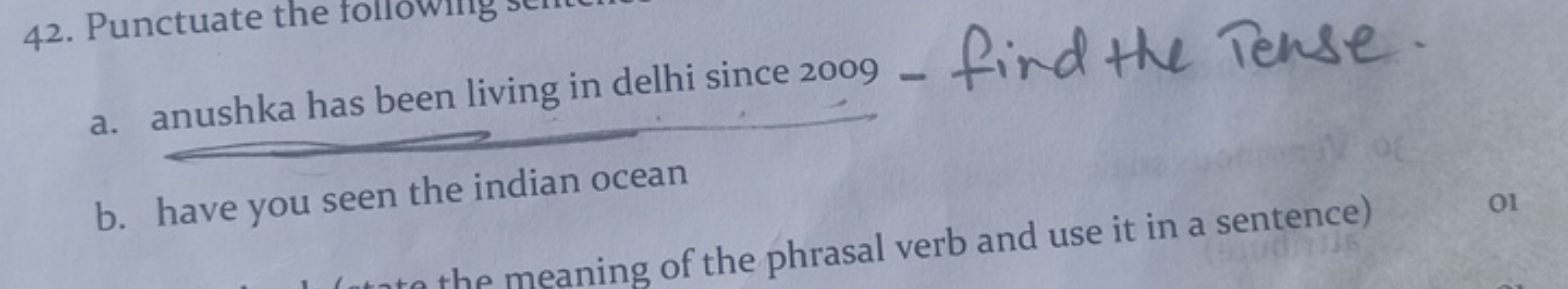 42. Punctuate the following
a. anushka has been living in delhi since 