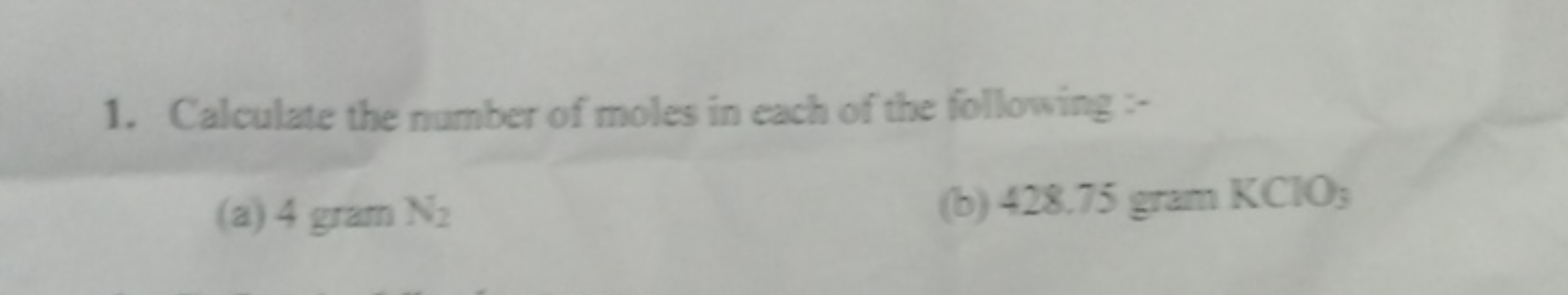 1. Calculate the number of moles in each of the following :-
(a) 4gram